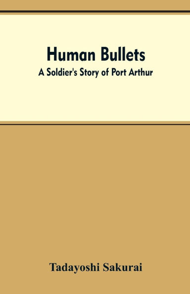 Human Bullets: A Soldier's Story of Port Arthur
