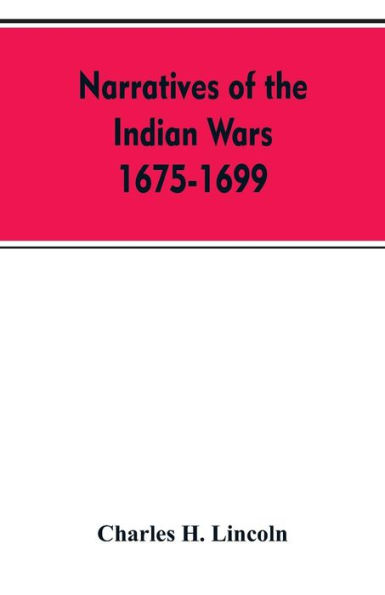 Narratives Of The Indian Wars 1675-1699