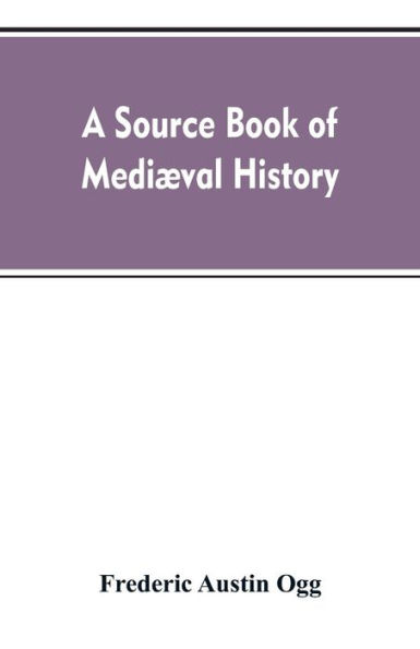 A source book of mediæval history: documents illustrative of European life and institutions from the German invasion to the renaissance