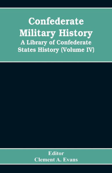 Confederate military history; a library of Confederate States history (Volume IV)