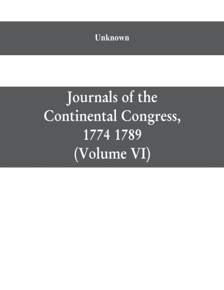 Journals of the Continental Congress, 1774 1789: Edited From the Original Records in the Library of Congress by Worthington Chauncey Ford Chief, Division of Manuscripts (Volume VI) 1776 October 9-December 31