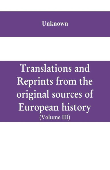 Translations and reprints from the original sources of European history (Volume III)
