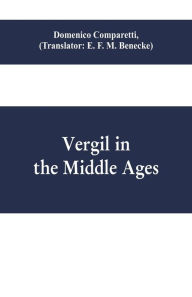 Title: Vergil in the Middle Ages, Author: Domenico Comparetti