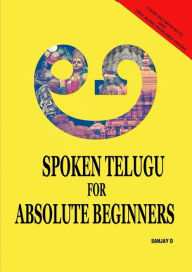 Title: Spoken Telugu for Absolute Beginners, Author: Sanjay D