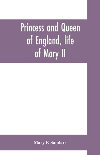 Princess and queen of England, life of Mary II