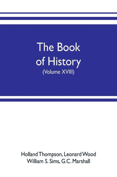 The book of history. The World's Greatest War, from the Outbreak of the war to the treaty of Versailles with more than 1,000 illustrations (Volume XVIII)