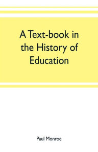 Title: A text-book in the history of education, Author: Paul Monroe