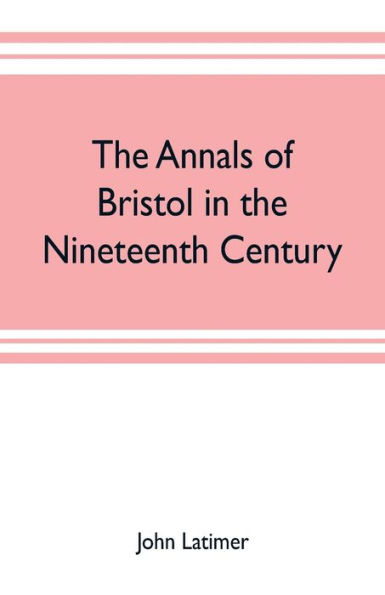 The annals of Bristol in the nineteenth century