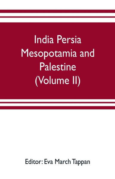 India Persia Mesopotamia and Palestine: The world's story; a history of the world in story, song and art (Volume II)