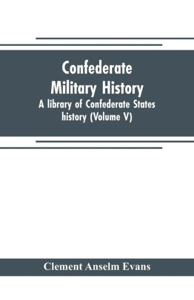 Confederate military history; a library of Confederate States history (Volume V)