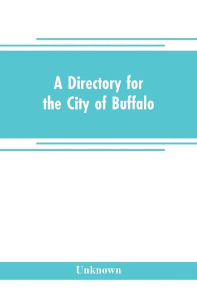 A directory for the city of Buffalo: containing the names and residence of the heads of families and householders, in said city, on the first of July 1832 : to which is added a sketch of the history of the village from 1801 to 1832
