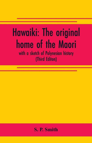 Hawaiki: the original home of the Maori; with a sketch of Polynesian history (Third Editon)