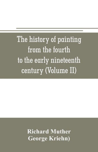 The history of painting from the fourth to the early nineteenth century (Volume II)