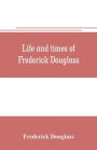 Life and times of Frederick Douglass