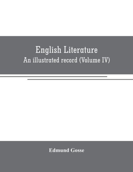 English literature: An illustrated record Volume IV)from the age of Johnson to the Age of Tennyson