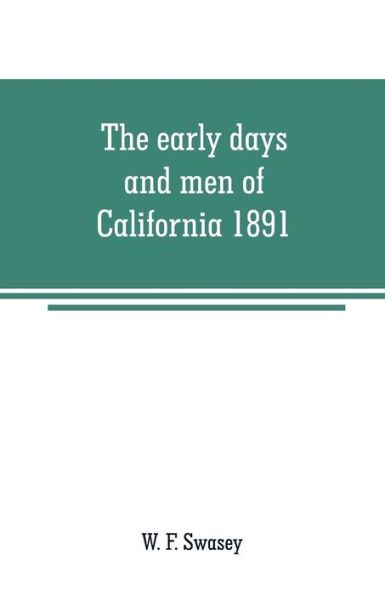 The early days and men of California 1891