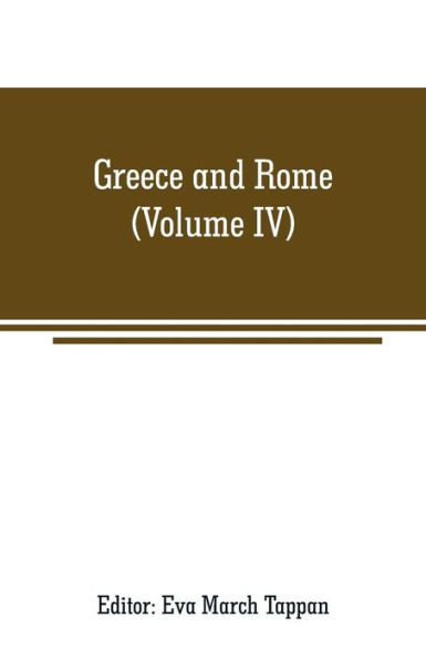 Greece and Rome: The world's story; a history of the world in story, song and art (Volume IV)