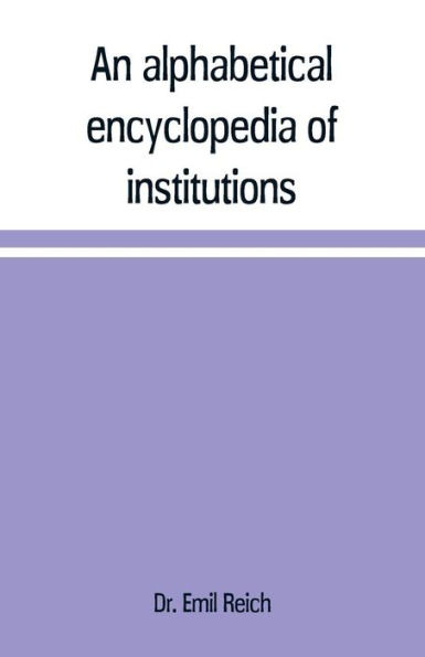 An alphabetical encyclopædia of institutions, persons, events, etc., of ancient history and geography