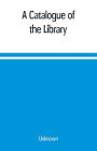 A Catalogue of the Library, Belonging to the society of Antiquaries Newcastle-upon-tyne of inclusive of the manuscripts, drawings, prints, and maps