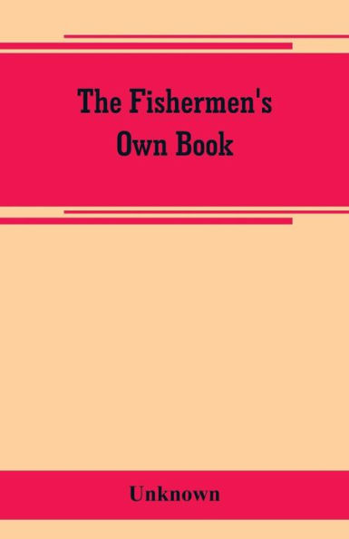 The fishermen's own book, comprising the list of men and vessels lost from the port of Gloucester, Mass. From 1874 to April 1, 1882 and a table of losses from 1830, together with valuable statistics of the fisheries, also notable fares, narrow escapes, st