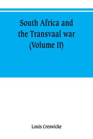 Title: South Africa and the Transvaal war (Volume II), Author: Louis Creswicke