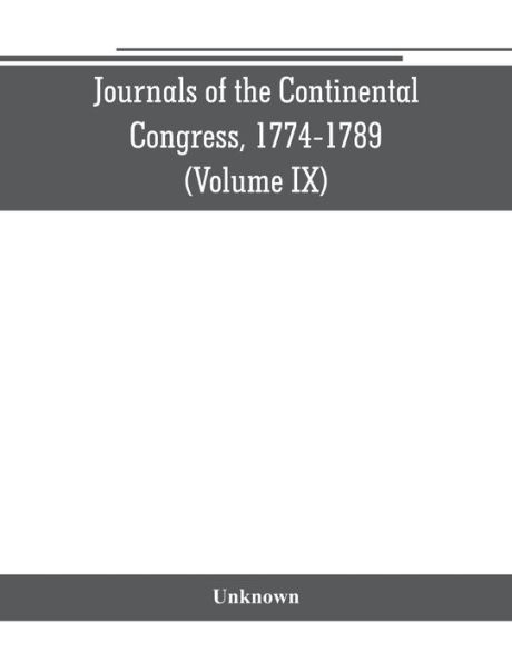 Journals of the Continental Congress, 1774-1789 (Volume IX)