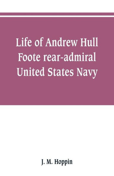 Barnes and Noble Life of Andrew Hull Foote rear-admiral United States ...