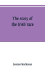 The story of the Irish race: a popular history of Ireland