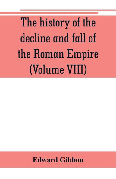 The history of the decline and fall of the Roman Empire (Volume VIII)