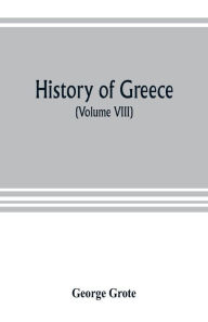 Title: History of Greece (Volume VIII), Author: George Grote