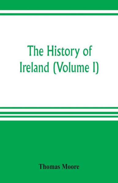 The history of Ireland (Volume I)
