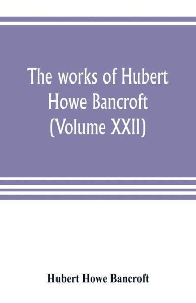 The works of Hubert Howe Bancroft (Volume XXII): History of California (Volume V) 1846-1848