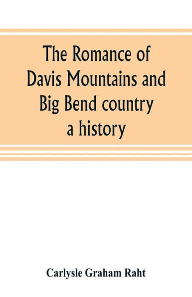 The romance of Davis Mountains and Big Bend country: a history