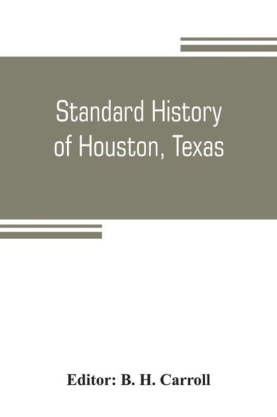 Standard history of Houston, Texas: from a study of the original sources