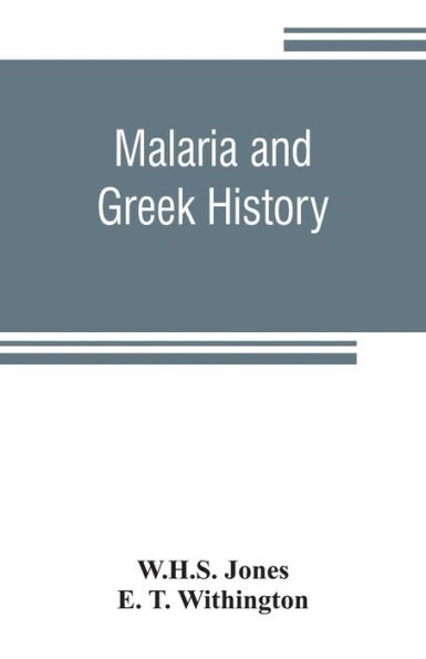 Malaria and Greek history: To Which is Added The History of Greek Therapeutics and the Malaria Theory