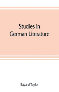 Title: Studies in German literature, Author: Bayard Taylor