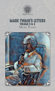 Title: Mark Twain's Letters Volume 5 & 6, Author: Mark Twain