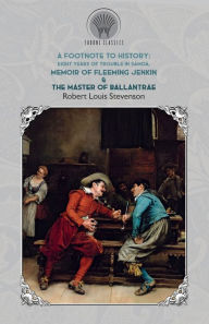 Title: A Footnote to History: Eight Years of Trouble in Samoa, Memoir of Fleeming Jenkin & The Master of Ballantrae, Author: Robert Louis Stevenson