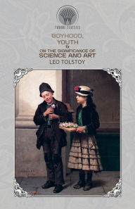 Title: Boyhood, Youth & On the Significance of Science and Art, Author: Leo Tolstoy