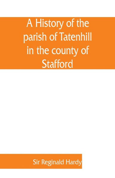 A history of the parish of Tatenhill in the county of Stafford