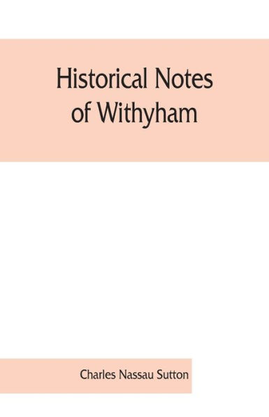 Historical notes of Withyham, Hartfield and Ashdown Forest ; together with the history of the Sackville family