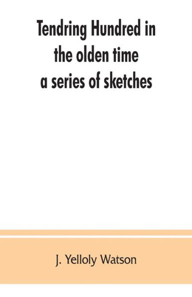 Tendring Hundred in the olden time: a series of sketches