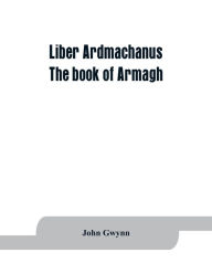 Title: Liber Ardmachanus: the book of Armagh, Author: John Gwynn