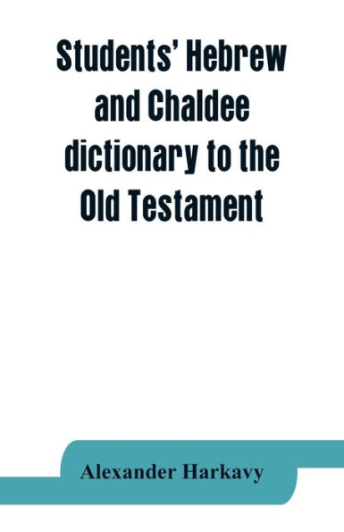 Students' Hebrew and Chaldee dictionary to the Old Testament