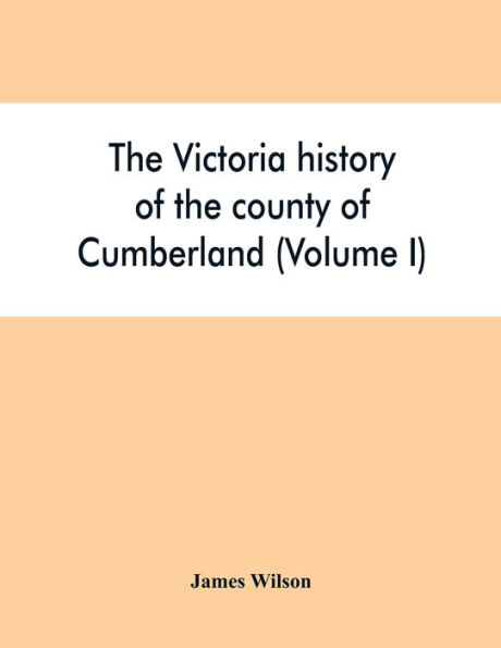 The Victoria history of the county of Cumberland (Volume I)
