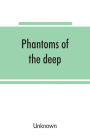 Phantoms of the deep, or: legends and superstitions of the sea and of sailors
