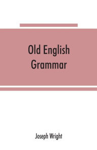 Title: Old English grammar, Author: Joseph Wright