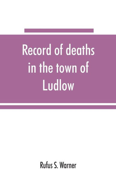 Record of deaths in the town of Ludlow, Vermont, from 1790 to 1901, inclusive