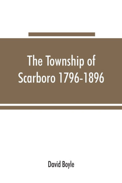 The township of Scarboro 1796-1896