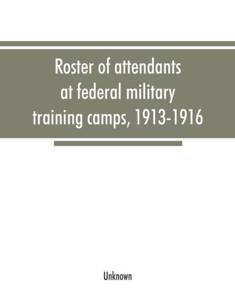 Roster of attendants at federal military training camps, 1913-1916